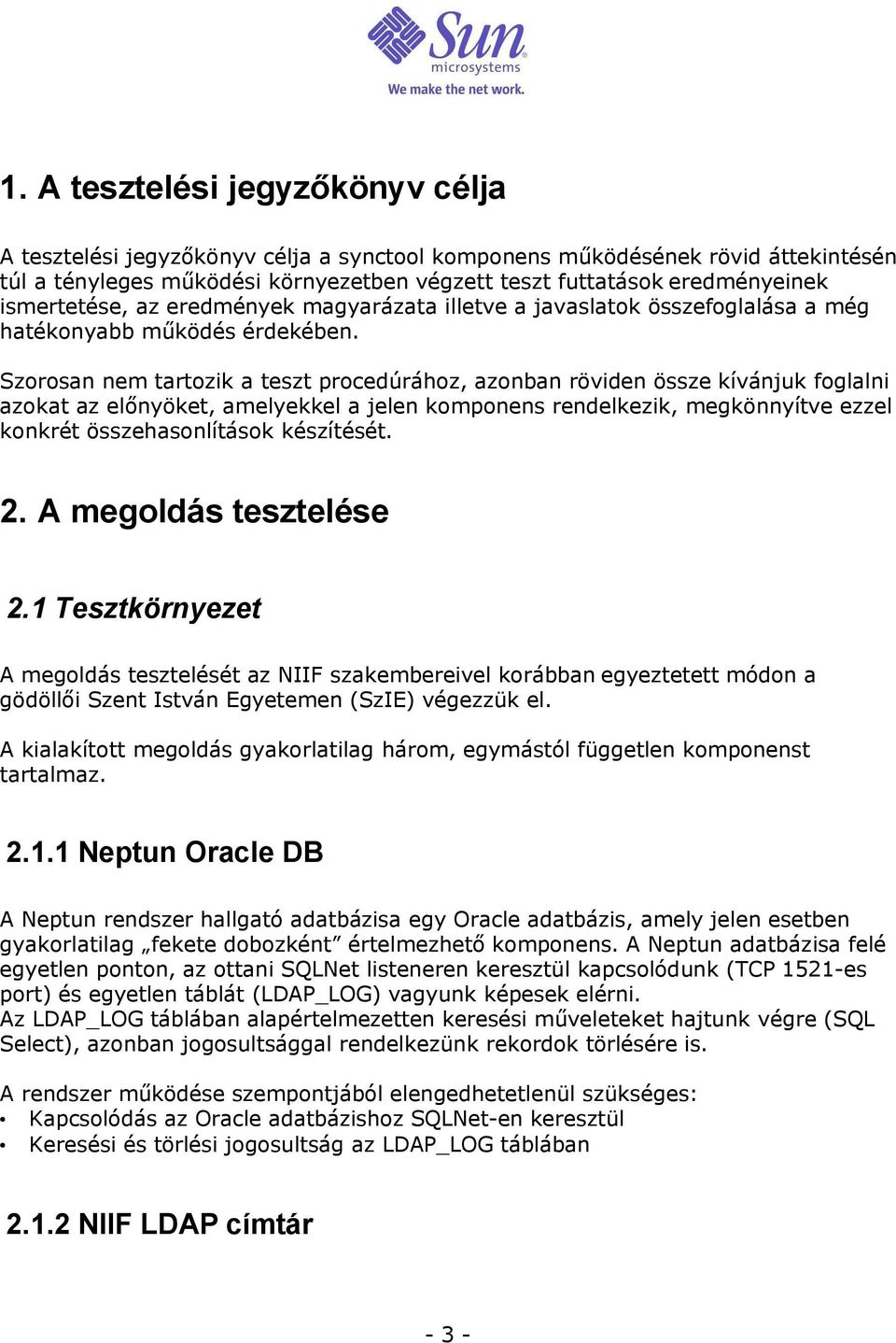 Szorosan nem tartozik a teszt procedúrához, azonban röviden össze kívánjuk foglalni azokat az előnyöket, amelyekkel a jelen komponens rendelkezik, megkönnyítve ezzel konkrét összehasonlítások