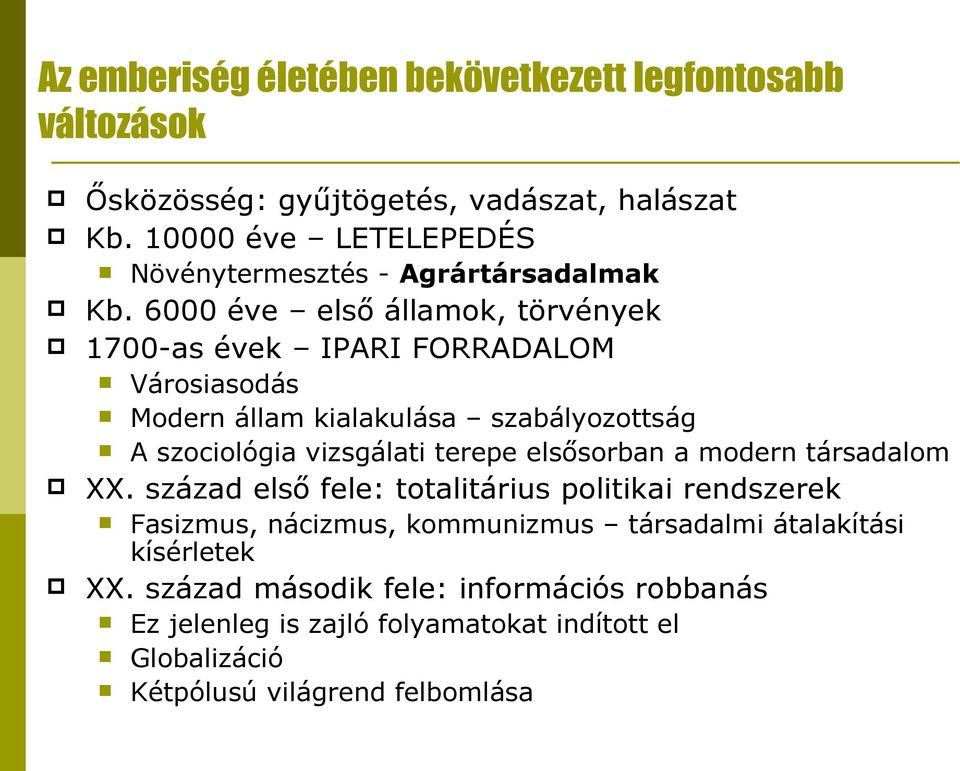 6000 éve első államok, törvények 1700-as évek IPARI FORRADALOM Városiasodás Modern állam kialakulása szabályozottság A szociológia vizsgálati terepe