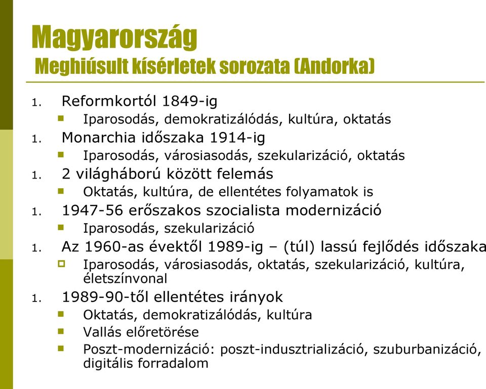 1947-56 erőszakos szocialista modernizáció Iparosodás, szekularizáció 1.