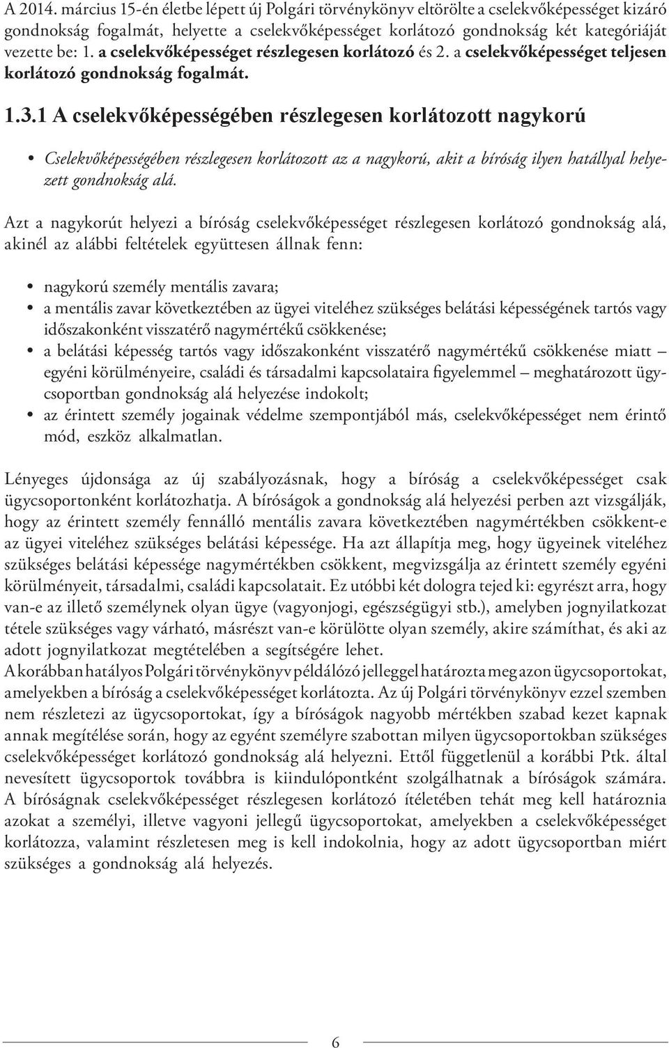 a cselekvőképességet részlegesen korlátozó és 2. a cselekvőképességet teljesen korlátozó gondnokság fogalmát. 1.3.