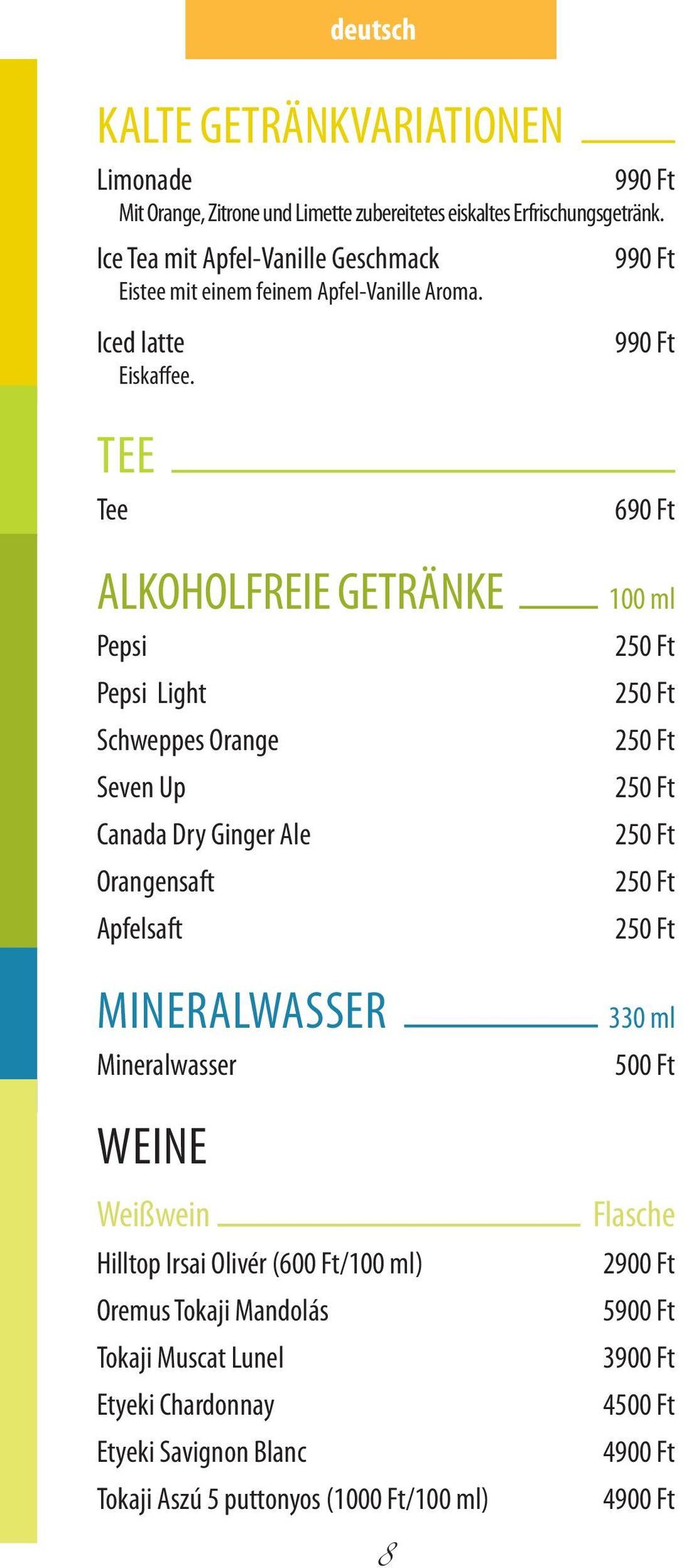 Tee Tee Alkoholfreie Getränke Pepsi Pepsi Light Schweppes Orange Seven Up Canada Dry Ginger Ale Orangensaft Apfelsaft Mineralwasser Mineralwasser Weine