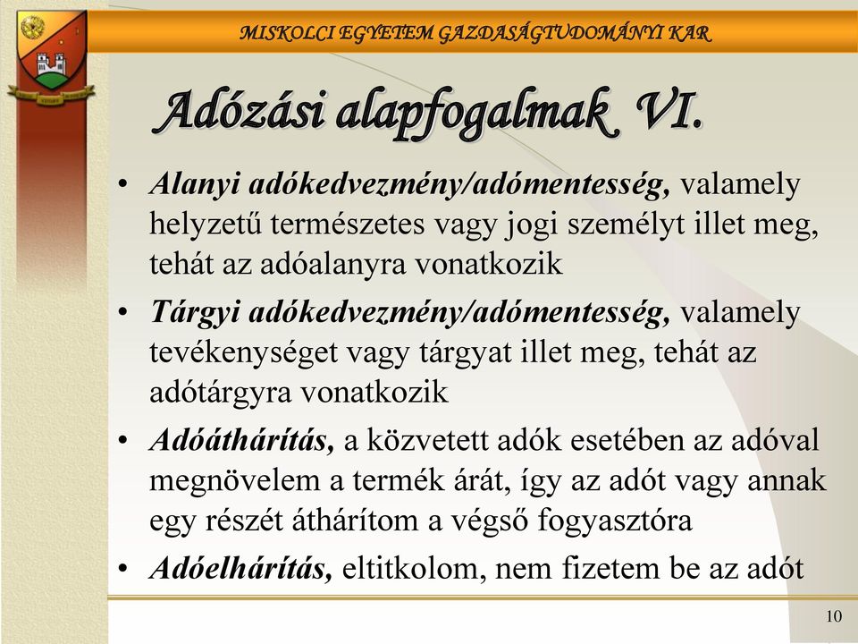 adóalanyra vonatkozik Tárgyi adókedvezmény/adómentesség, valamely tevékenységet vagy tárgyat illet meg, tehát az