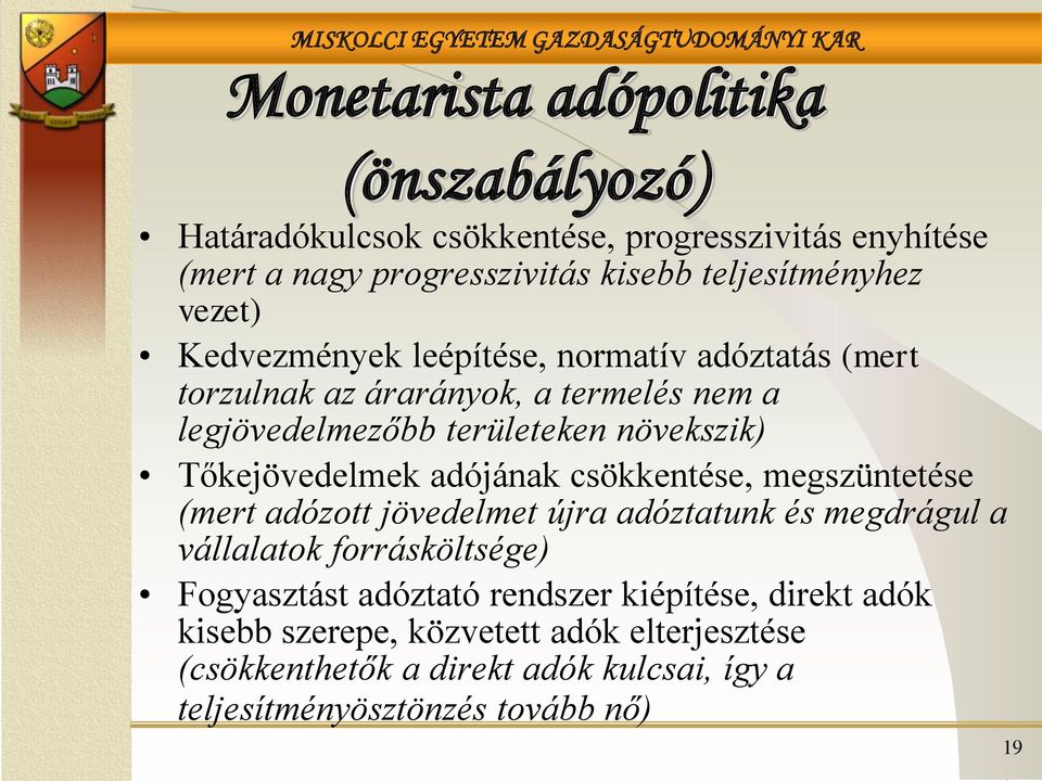 Tőkejövedelmek adójának csökkentése, megszüntetése (mert adózott jövedelmet újra adóztatunk és megdrágul a vállalatok forrásköltsége) Fogyasztást