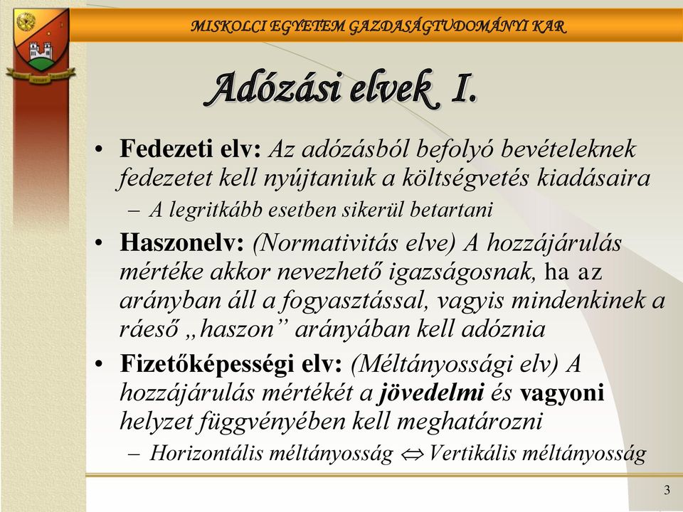 sikerül betartani Haszonelv: (Normativitás elve) A hozzájárulás mértéke akkor nevezhető igazságosnak, ha az arányban áll a