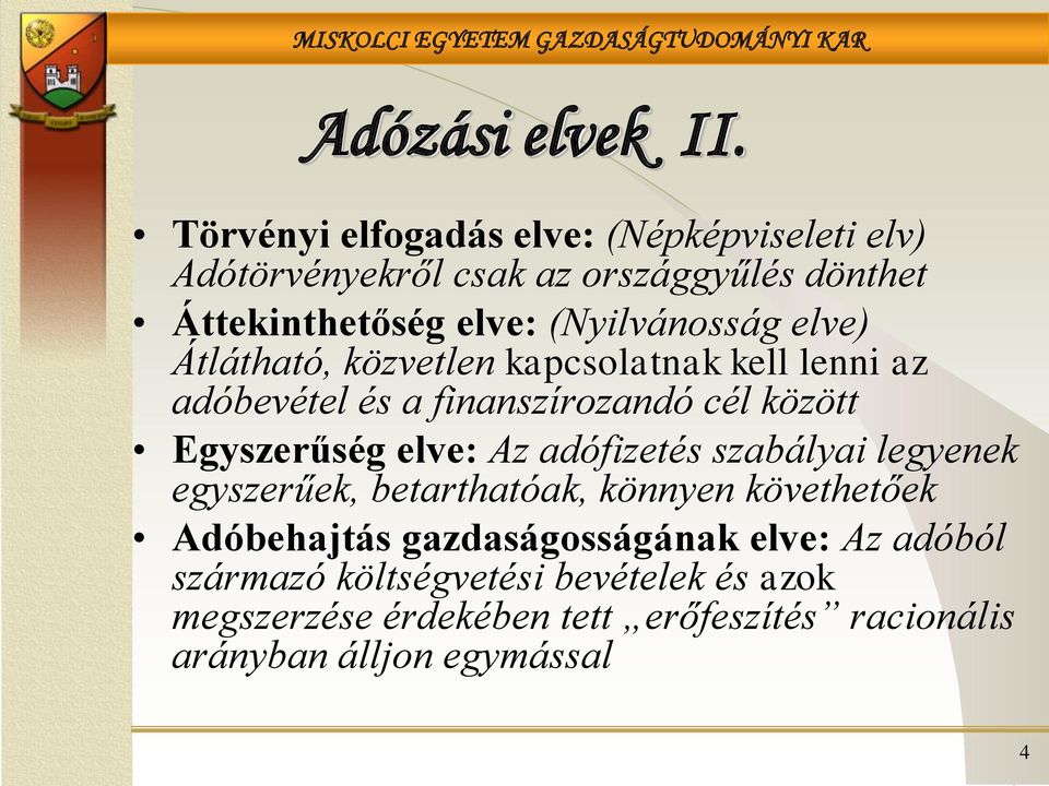 (Nyilvánosság elve) Átlátható, közvetlen kapcsolatnak kell lenni az adóbevétel és a finanszírozandó cél között Egyszerűség