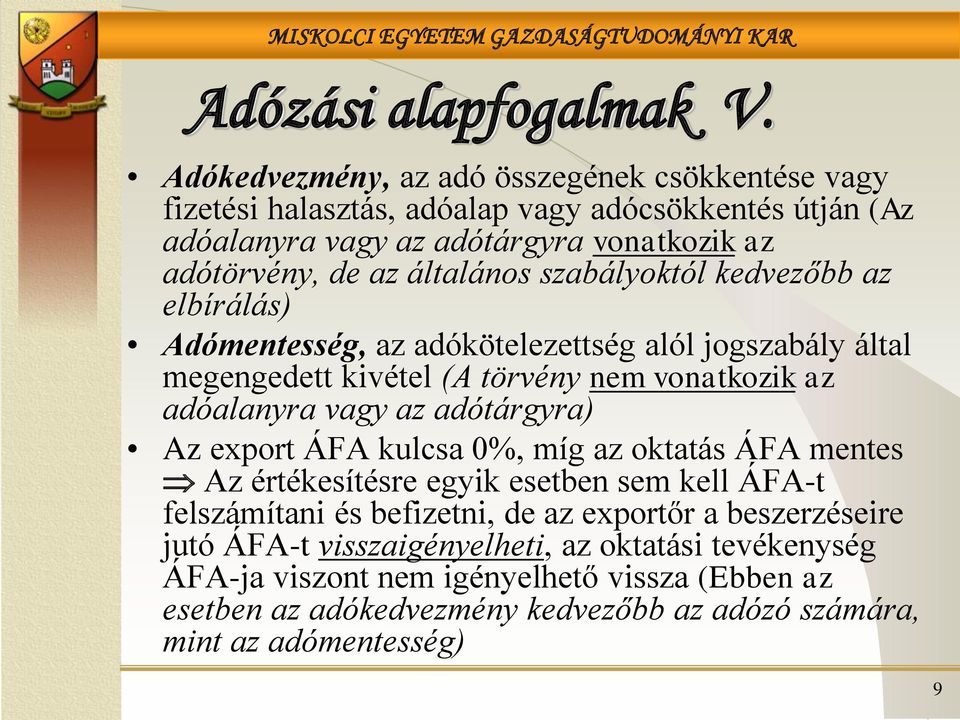 általános szabályoktól kedvezőbb az elbírálás) Adómentesség, az adókötelezettség alól jogszabály által megengedett kivétel (A törvény nem vonatkozik az adóalanyra vagy az