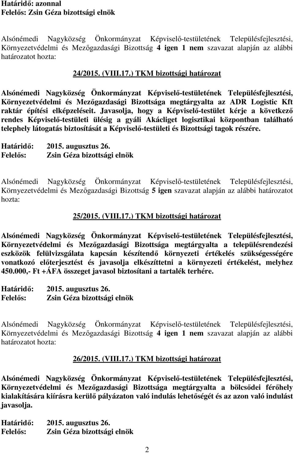 Javasolja, hogy a Képviselő-testület kérje a következő rendes Képviselő-testületi ülésig a gyáli Akácliget logisztikai központban található telephely látogatás biztosítását a Képviselő-testületi és