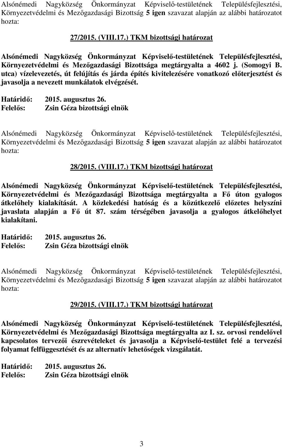 ) TKM bizottsági határozat Környezetvédelmi és Mezőgazdasági Bizottsága megtárgyalta a Fő úton gyalogos átkelőhely kialakítását.
