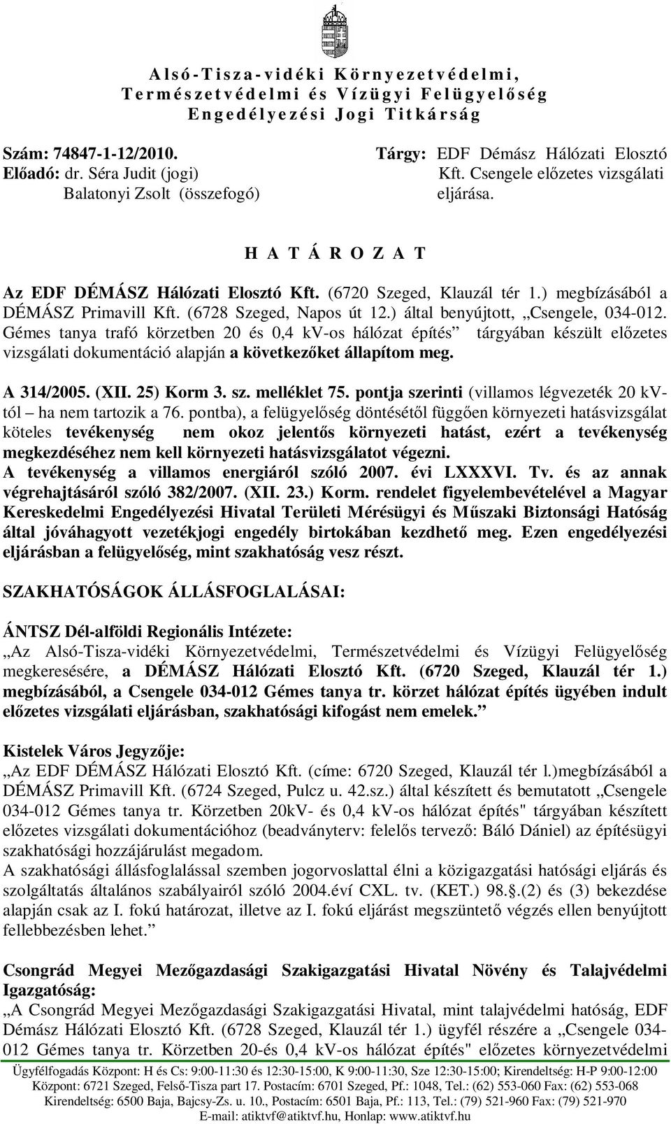 (6728 Szeged, Napos út 12.) által benyújtott, Csengele, 034-012.