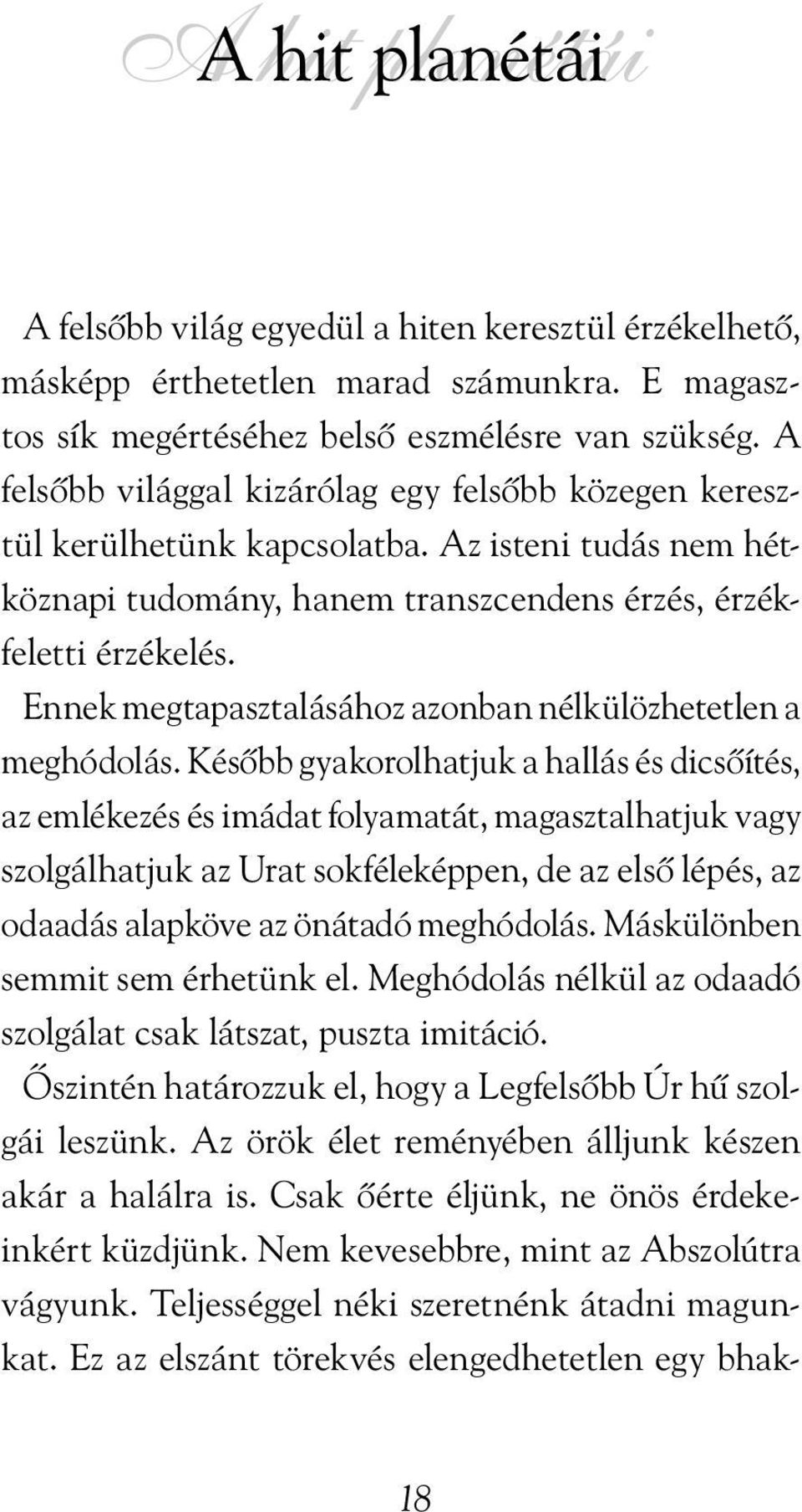 Ennek megtapasztalásához azonban nélkülözhetetlen a meghódolás.