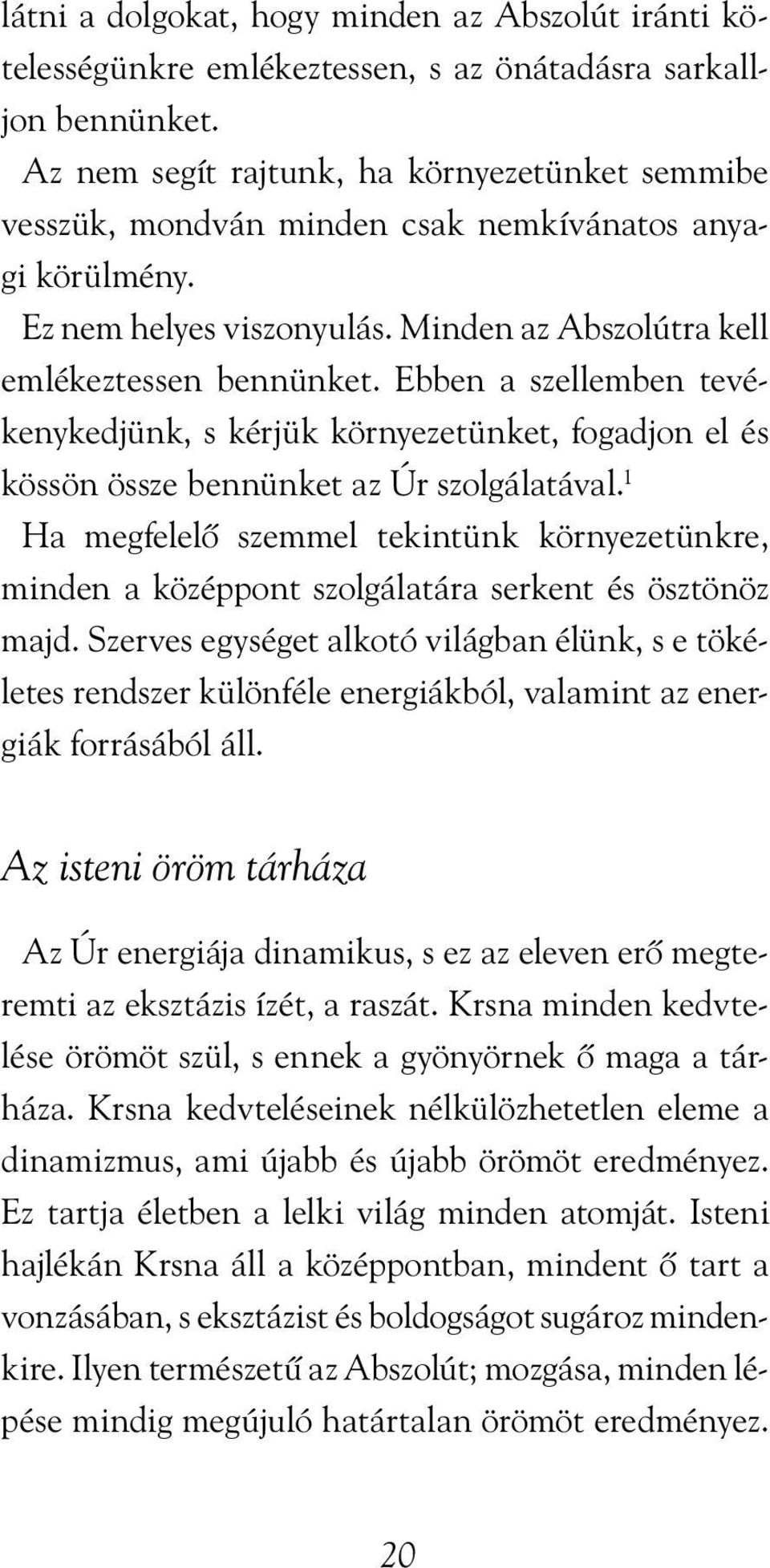 Ebben a szellemben tevékenykedjünk, s kérjük környezetünket, fogadjon el és kössön össze bennünket az Úr szolgálatával.