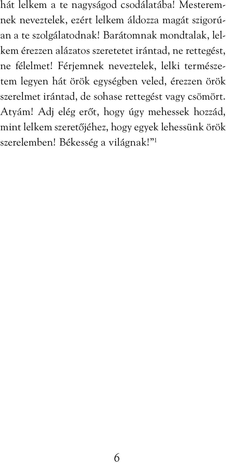 Férjemnek neveztelek, lelki természetem legyen hát örök egységben veled, érezzen örök szerelmet irántad, de sohase