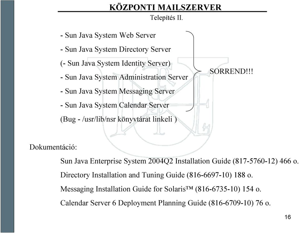 -Sun Java SystemCalendar Server (Bug-/usr/lib/nsr könyvtárat linkeli ) SORREND!