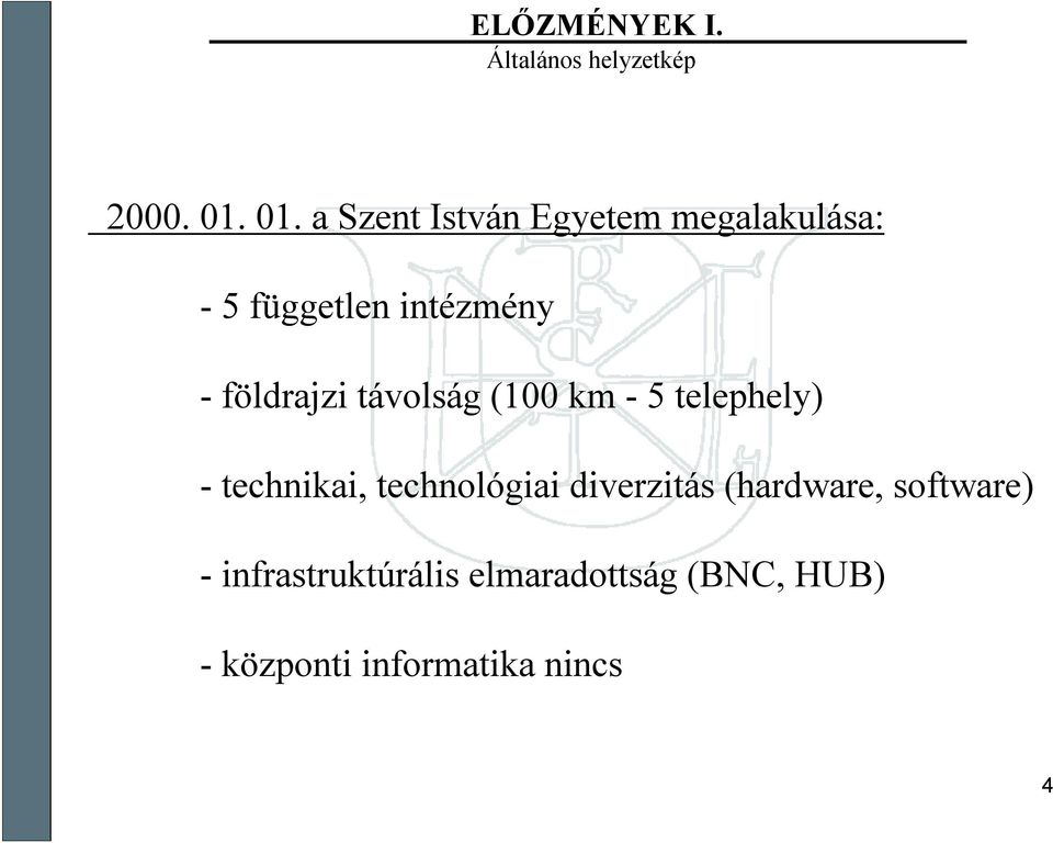 -földrajzi távolság (100 km -5 telephely) -technikai, technológiai