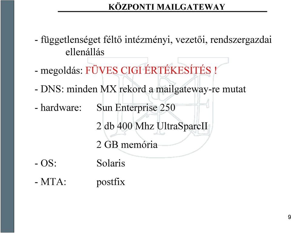 -DNS: minden MX rekord a mailgateway-remutat -hardware: -OS: -MTA:
