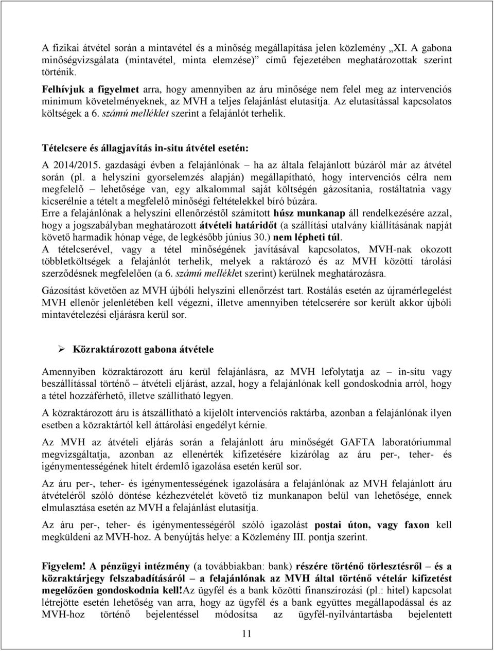 számú melléklet szerint a felajánlót terhelik. Tételcsere és állagjavítás in-situ átvétel esetén: A 2014/2015. gazdasági évben a felajánlónak ha az általa felajánlott búzáról már az átvétel során (pl.