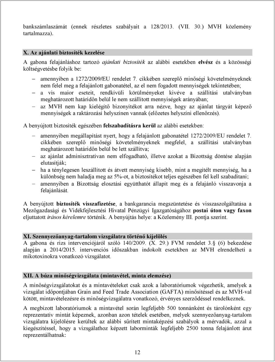 cikkében szereplő minőségi követelményeknek nem felel meg a felajánlott gabonatétel, az el nem fogadott mennyiségek tekintetében; a vis maior eseteit, rendkívüli körülményeket kivéve a szállítási