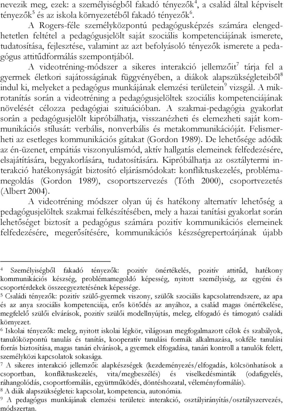 tényezők ismerete a pedagógus attitűdformálás szempontjából.