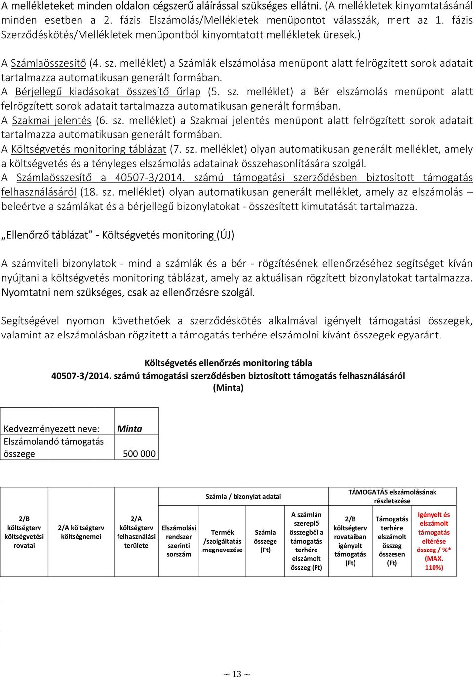 melléklet) a Számlák elszámolása menüpont alatt felrögzített sorok adatait tartalmazza automatikusan generált formában. A Bérjellegű kiadásokat összesítő űrlap (5. sz.