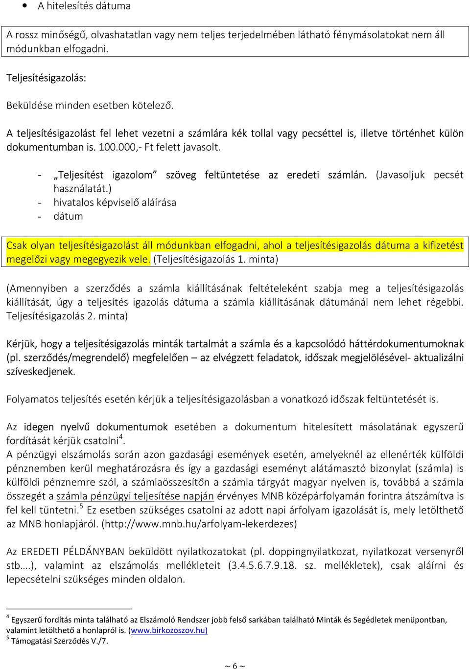 - Teljesítést igazolom szöveg feltüntetése az eredeti számlán. (Javasoljuk pecsét használatát.