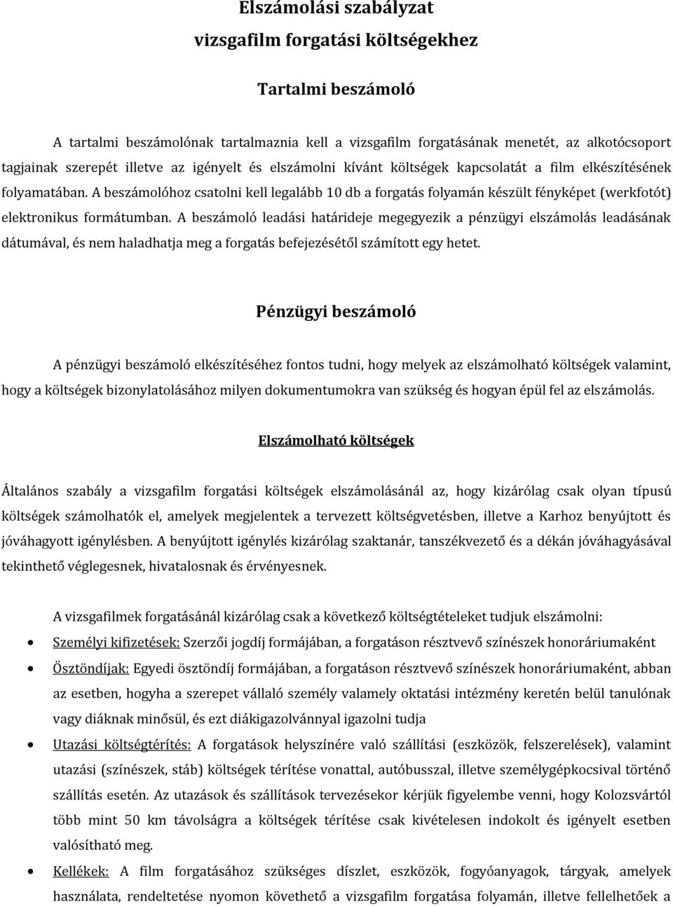 A beszámolóhoz csatolni kell legalább 10 db a forgatás folyamán készült fényképet (werkfotót) elektronikus formátumban.