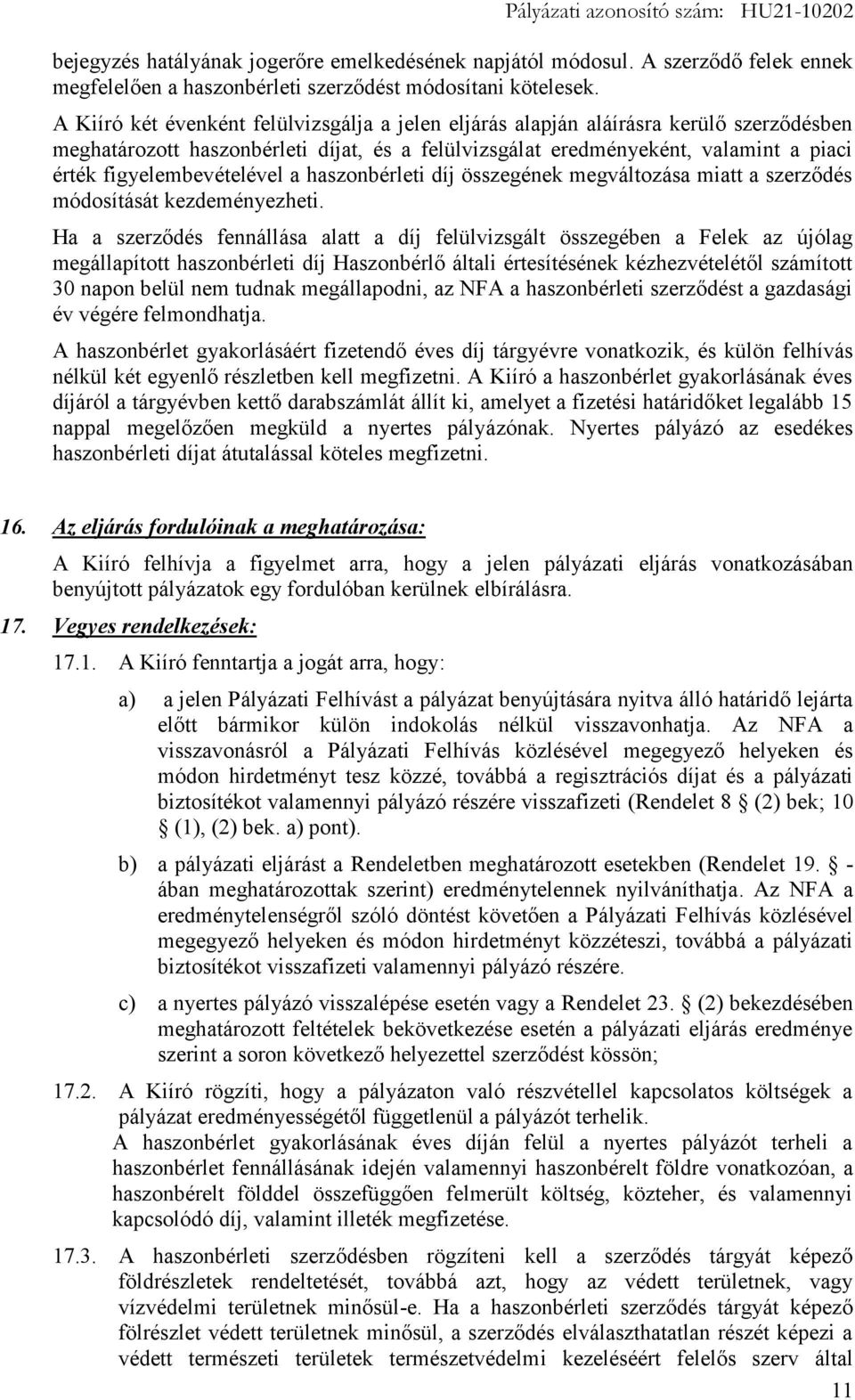 figyelembevételével a haszonbérleti díj összegének megváltozása miatt a szerződés módosítását kezdeményezheti.