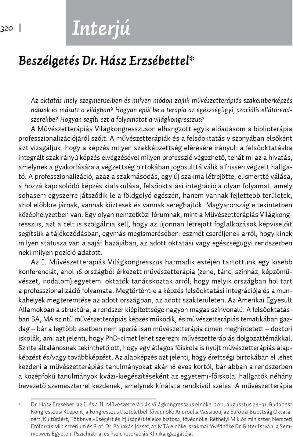 A Művészetterápiás Világkongresszuson elhangzott egyik előadásom a biblioterápia professzionalizációjáról szólt.