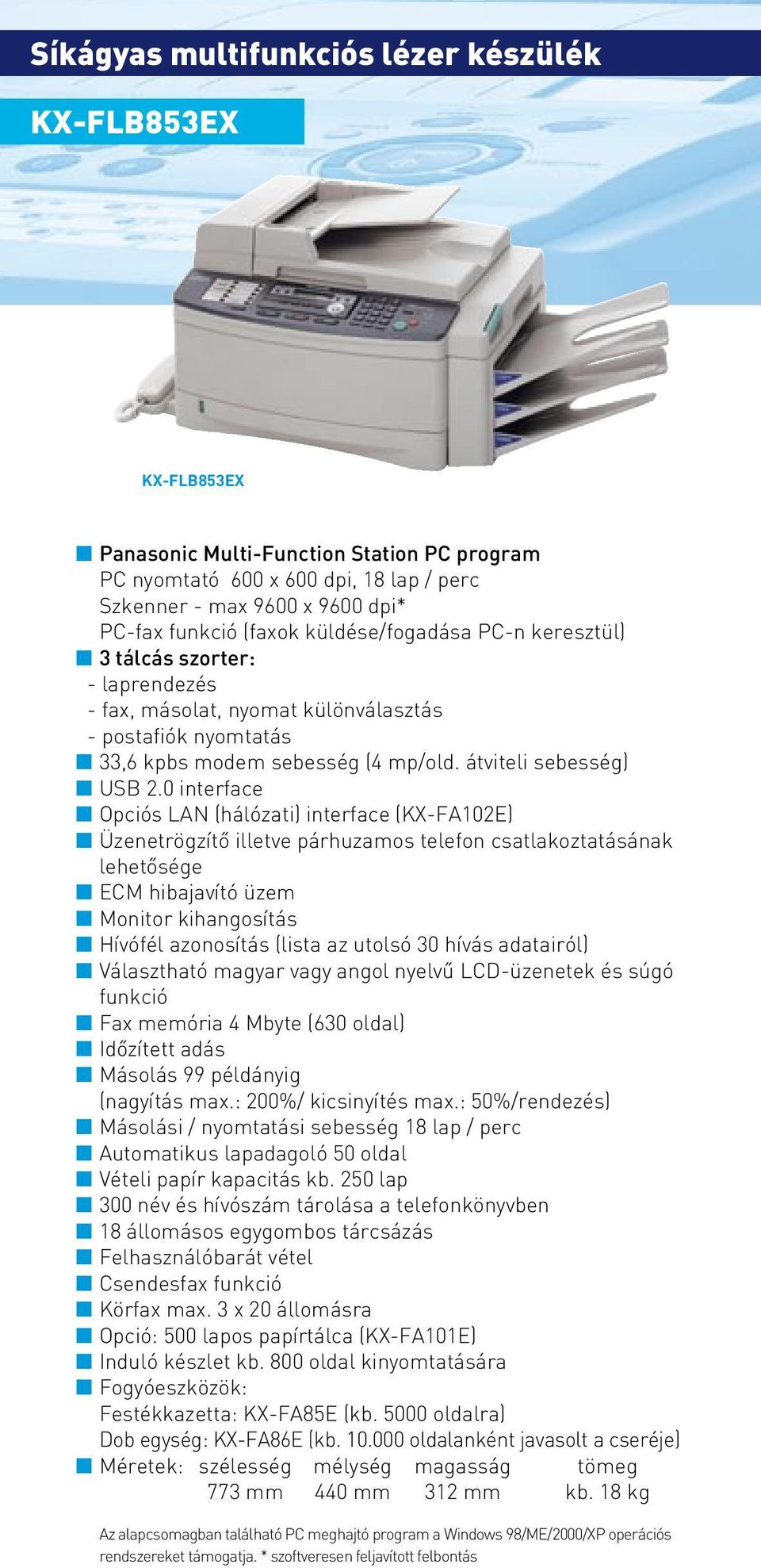 0 interface Opciós LAN (hálózati) interface (KX-FA102E) Üzenetrögzítô illetve párhuzamos telefon csatlakoztatásának lehetôsége ECM hibajavító üzem Monitor kihangosítás Hívófél azonosítás (lista az