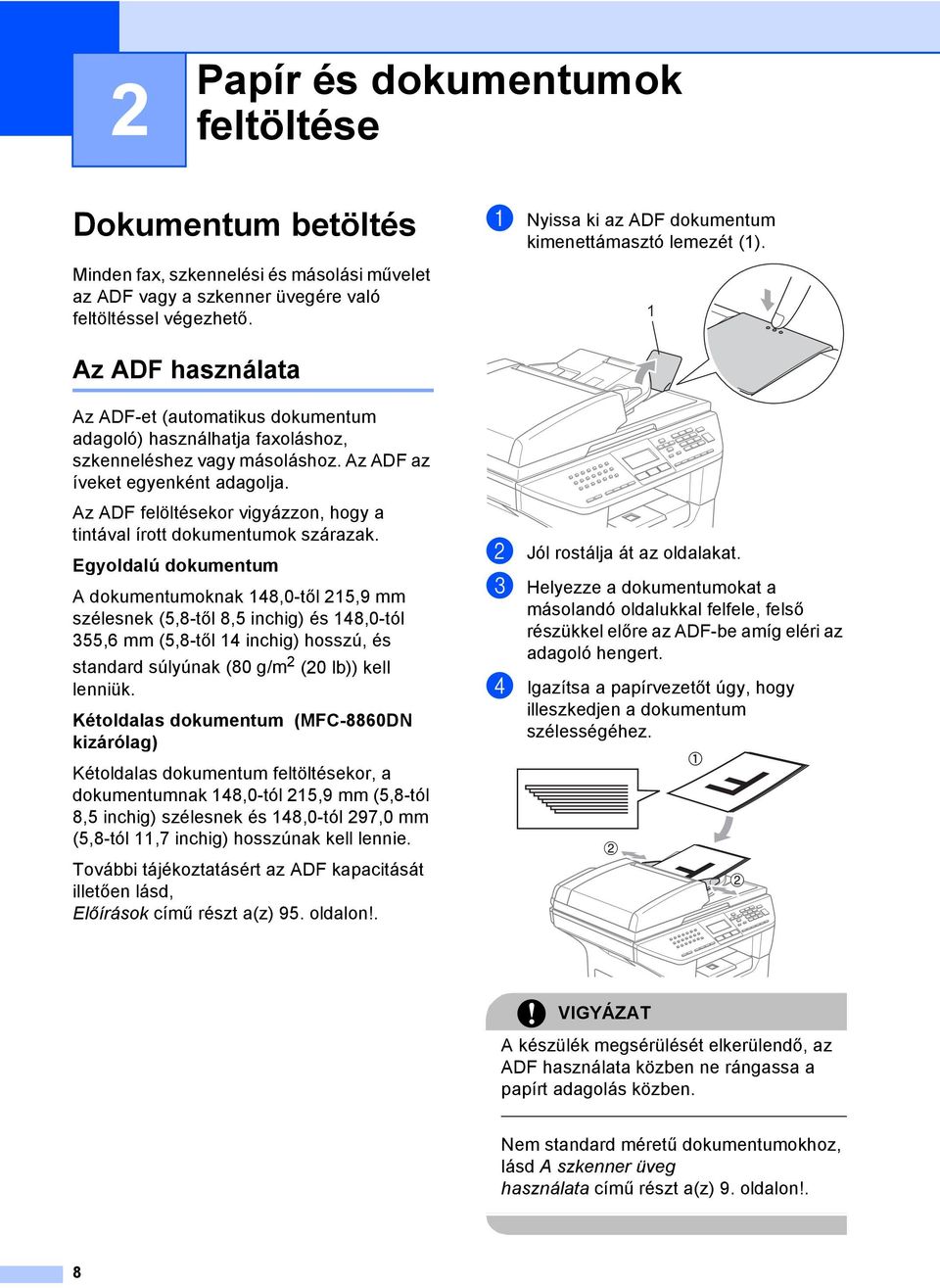 Az ADF az íveket egyenként adagolja. Az ADF felöltésekor vigyázzon, hogy a tintával írott dokumentumok szárazak.