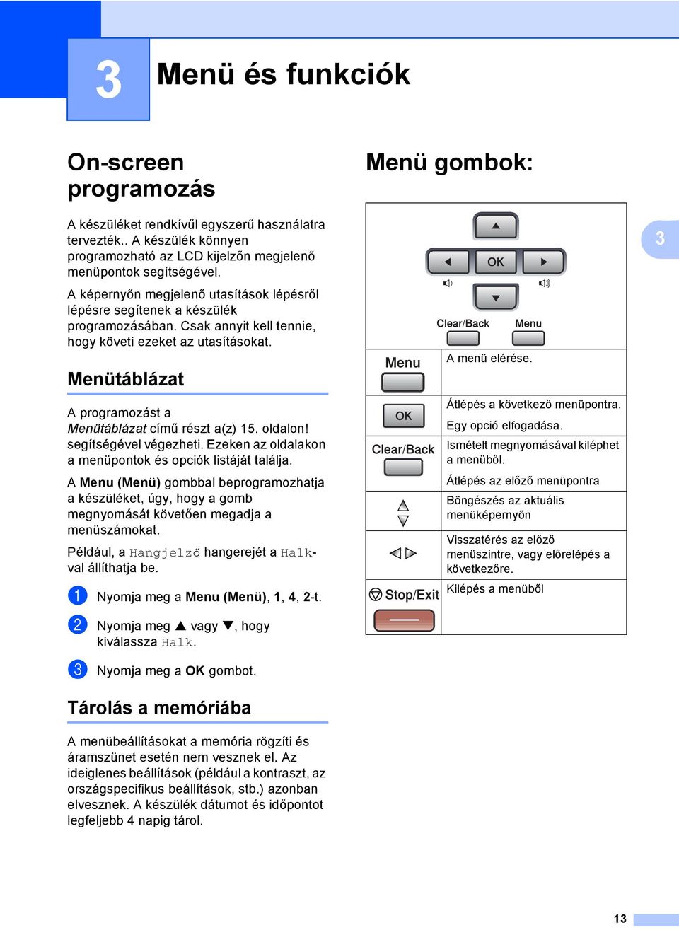 Menütáblázat 3 A programozást a Menütáblázat című részt a(z) 15. oldalon! segítségével végezheti. Ezeken az oldalakon a menüpontok és opciók listáját találja.
