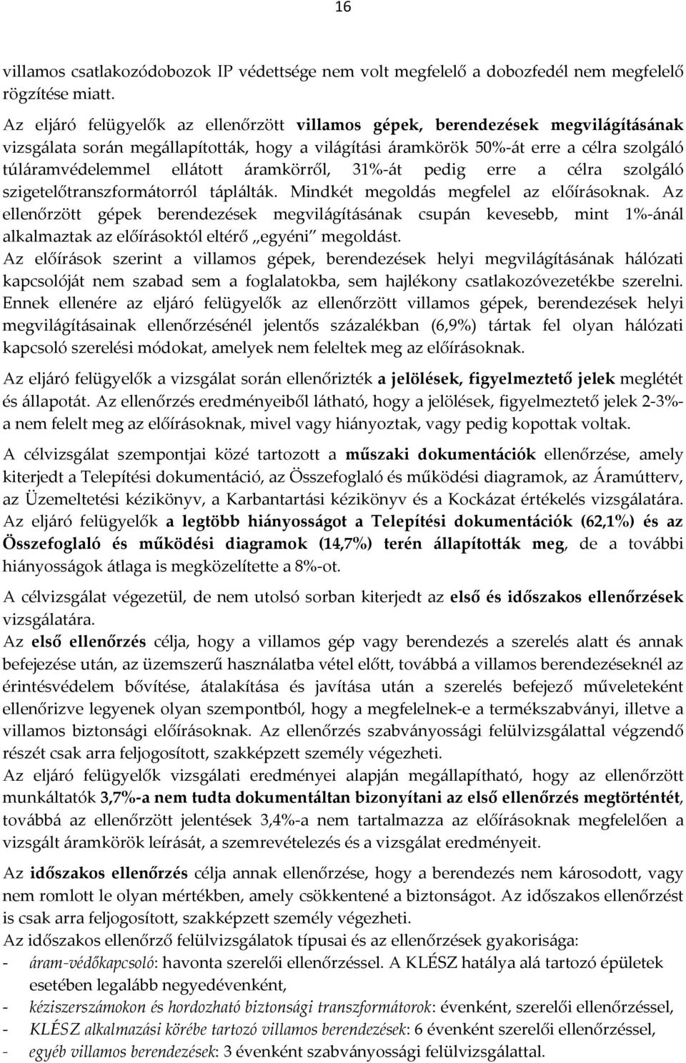 áramkörről, 31%-át pedig erre a célra szolgáló szigetelőtranszformátorról táplálták. Mindkét megoldás megfelel az előírásoknak.