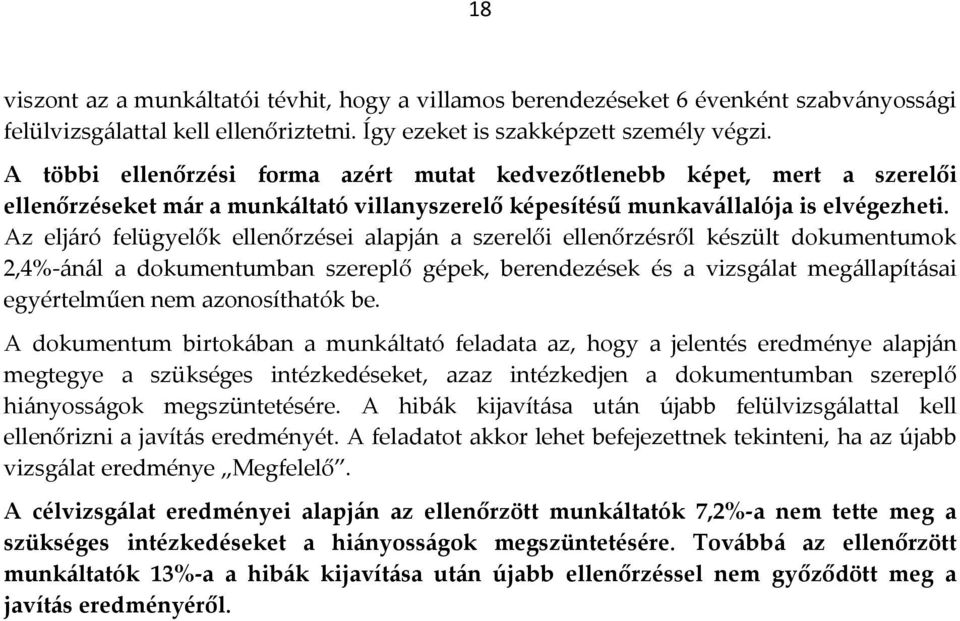 Az eljáró felügyelők ellenőrzései alapján a szerelői ellenőrzésről készült dokumentumok 2,4%-ánál a dokumentumban szereplő gépek, berendezések és a vizsgálat megállapításai egyértelműen nem