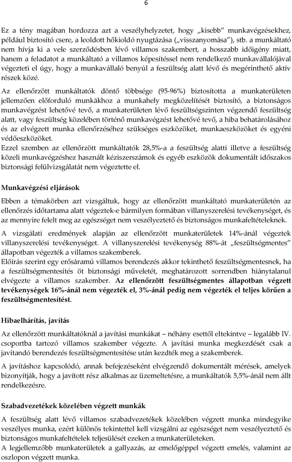 úgy, hogy a munkavállaló benyúl a feszültség alatt lévő és megérinthető aktív részek közé.