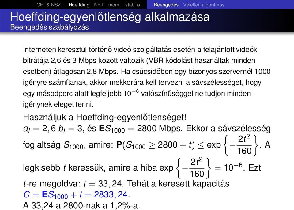 között változik (VBR kódolást használtak minden esetben) átlagosan 2,8 Mbps.