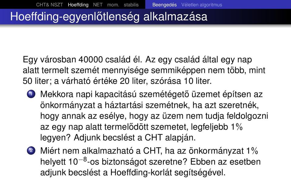 1 Mekkora napi kapacitású szemétégető üzemet építsen az önkormányzat a háztartási szemétnek, ha azt szeretnék, hogy annak az esélye, hogy az üzem nem tudja feldolgozni az