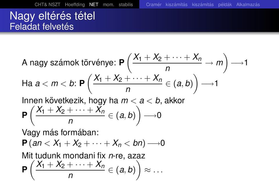 + X n A nagy számok törvénye: P ( n ) X1 + X 2 + + X n Ha a < m < b: P (a, b) n Innen ( következik, hogy