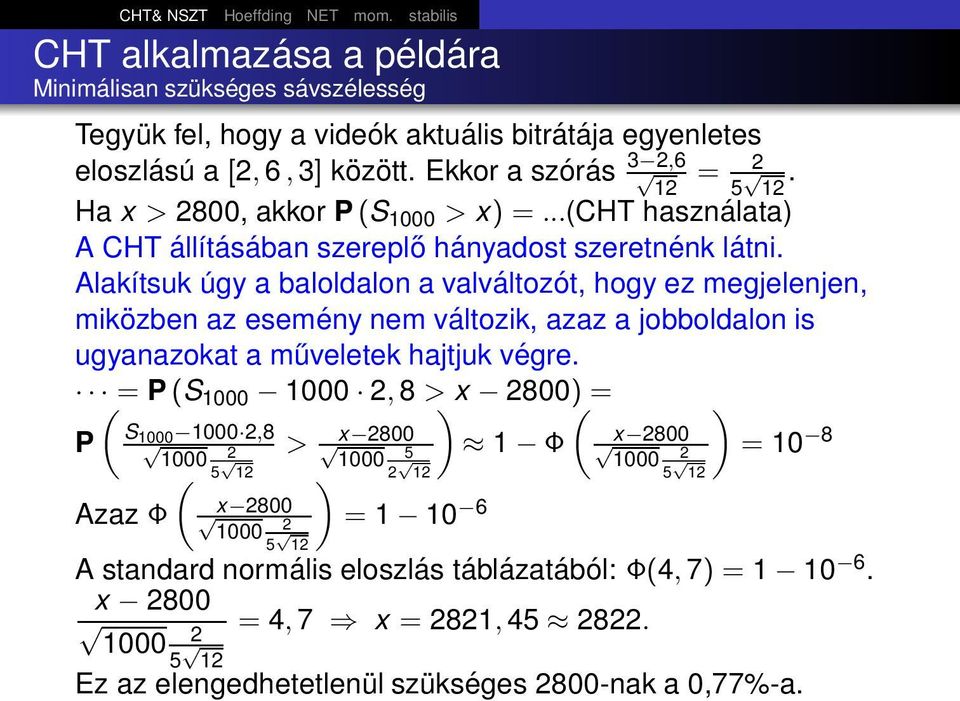 Alakítsuk úgy a baloldalon a valváltozót, hogy ez megjelenjen, miközben az esemény nem változik, azaz a jobboldalon is ugyanazokat a műveletek hajtjuk végre.