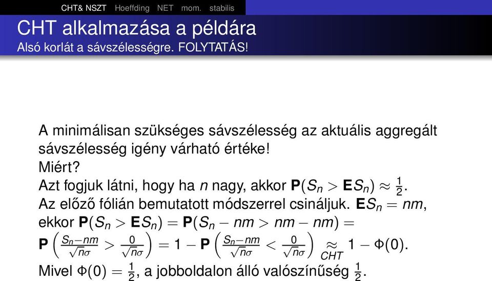 Azt fogjuk látni, hogy ha n nagy, akkor P(S n > ES n ) 1 2. Az előző fólián bemutatott módszerrel csináljuk.