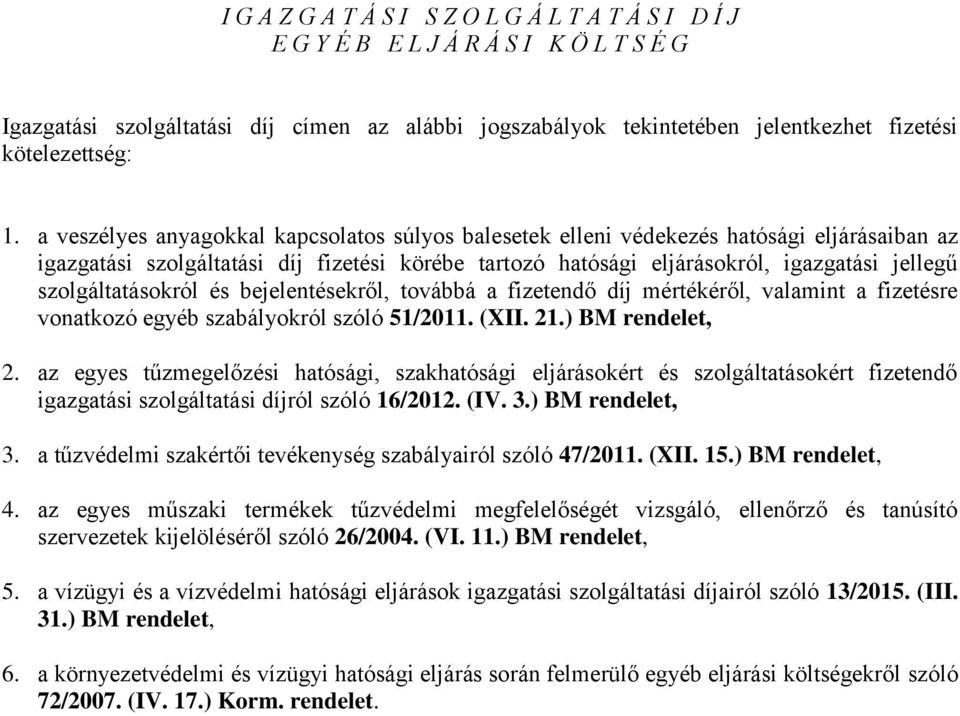 szolgáltatásokról és bejelentésekről, továbbá a fizetendő díj mértékéről, valamint a fizetésre vonatkozó egyéb szabályokról szóló 51/2011. (XII. 21.) BM rendelet, 2.