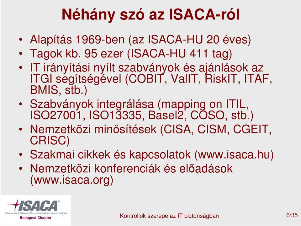 ITAF, BMIS, stb.) Szabványok integrálása (mapping on ITIL, ISO27001, ISO13335, Basel2, COSO, stb.
