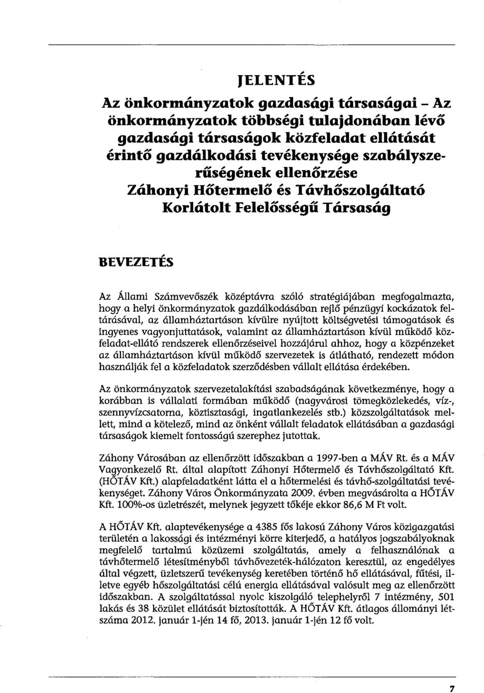 gazdálkodásában rejlő pénzügyi kockázatok feltárásával, az államháztartáson kívülre nyújtott költségvetési támogatások és ingyenes vagyonjuttatások, valamint az államháztartáson kívül működő