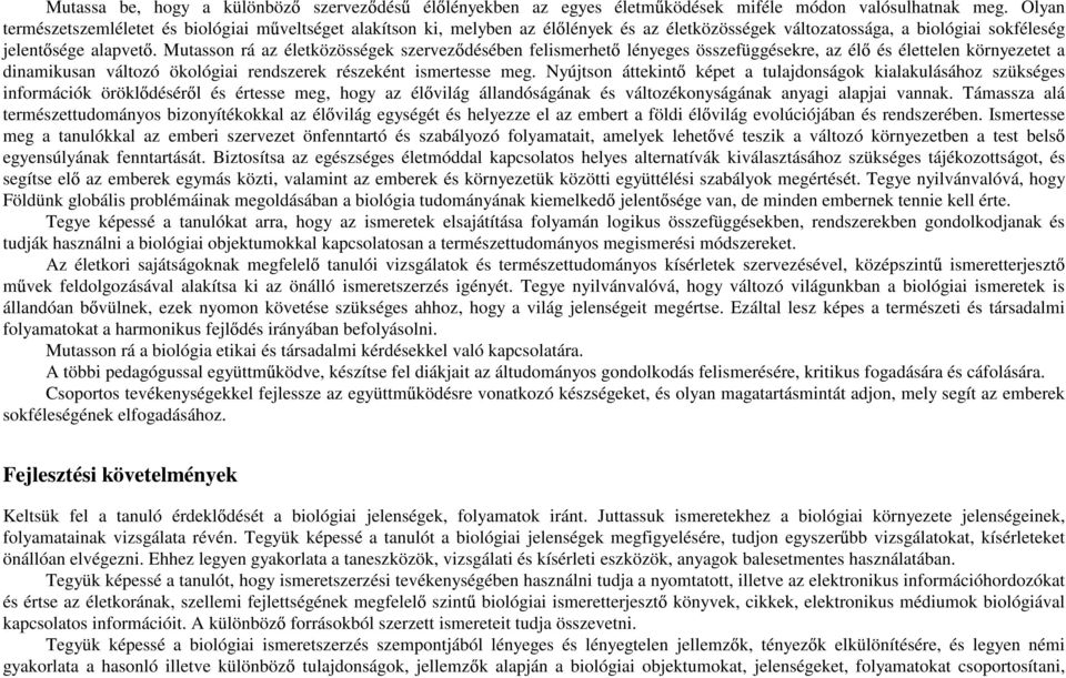 Mutasson rá az életközösségek szervez désében felismerhet lényeges összefüggésekre, az él és élettelen környezetet a dinamikusan változó ökológiai rendszerek részeként ismertesse meg.