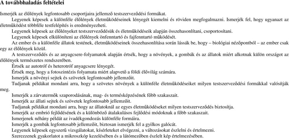 Legyenek képesek az él lényeket testszervez désük és életm ködéseik alapján összehasonlítani, csoportosítani. Legyenek képesek elkülöníteni az él lények önfenntartó és fajfenntartó m ködését.