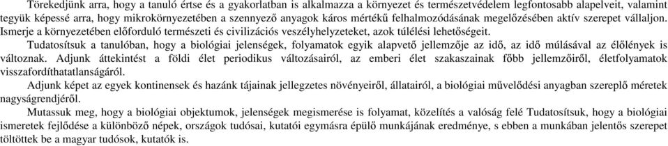 Tudatosítsuk a tanulóban, hogy a biológiai jelenségek, folyamatok egyik alapvet jellemz je az id, az id múlásával az él lények is változnak.