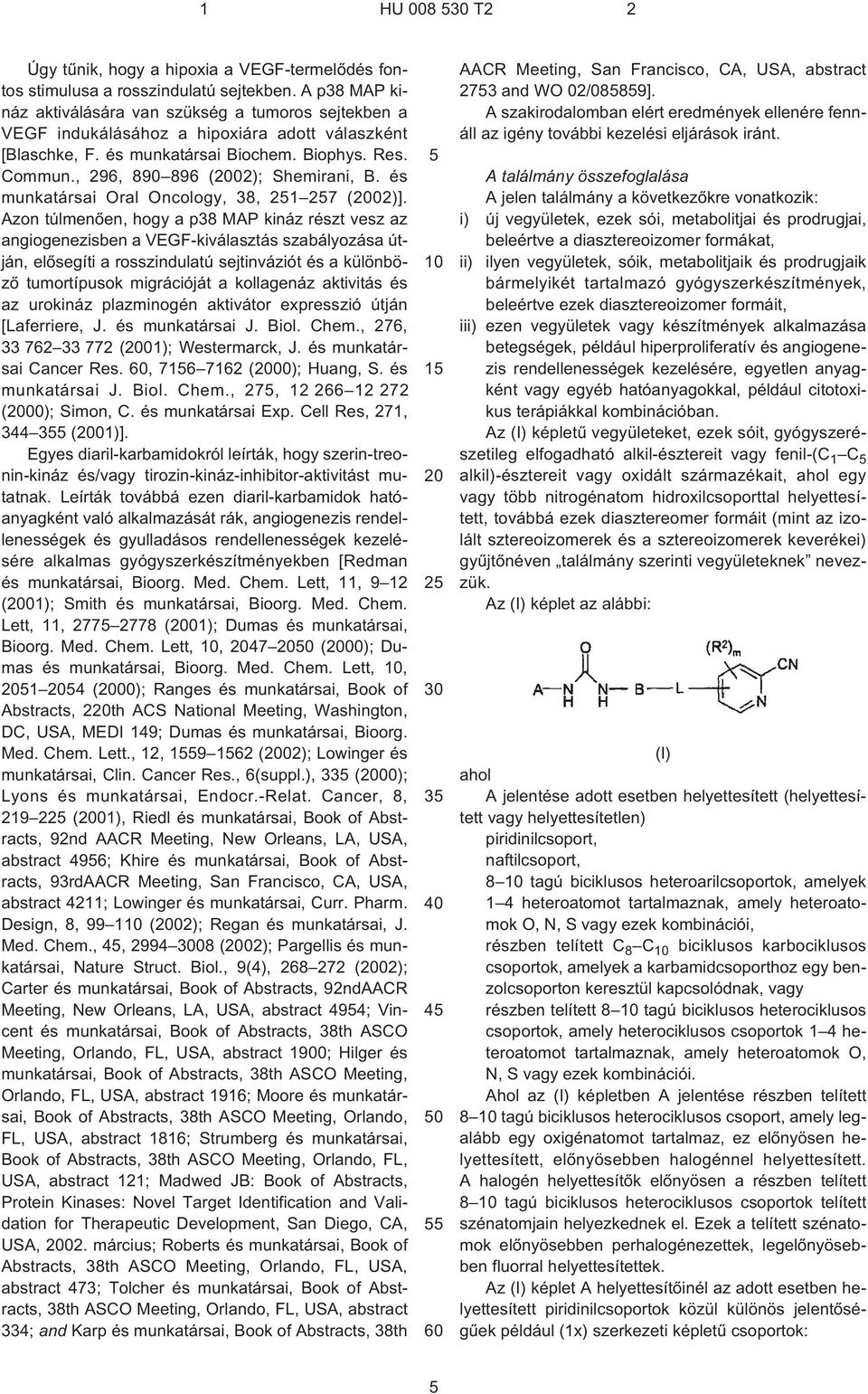 , 296, 890 896 (02); Shemirani, B. és munkatársai Oral Oncology, 38, 1 7 (02)].