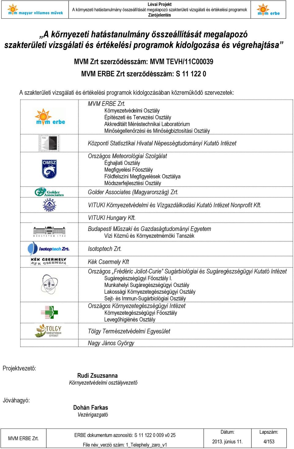 Laboratórium Minőségellenőrzési és Minőségbiztosítási Osztály Központi Statisztikai Hivatal Népességtudományi Kutató Intézet Országos Meteorológiai Szolgálat Éghajlati Osztály Megfigyelési Főosztály