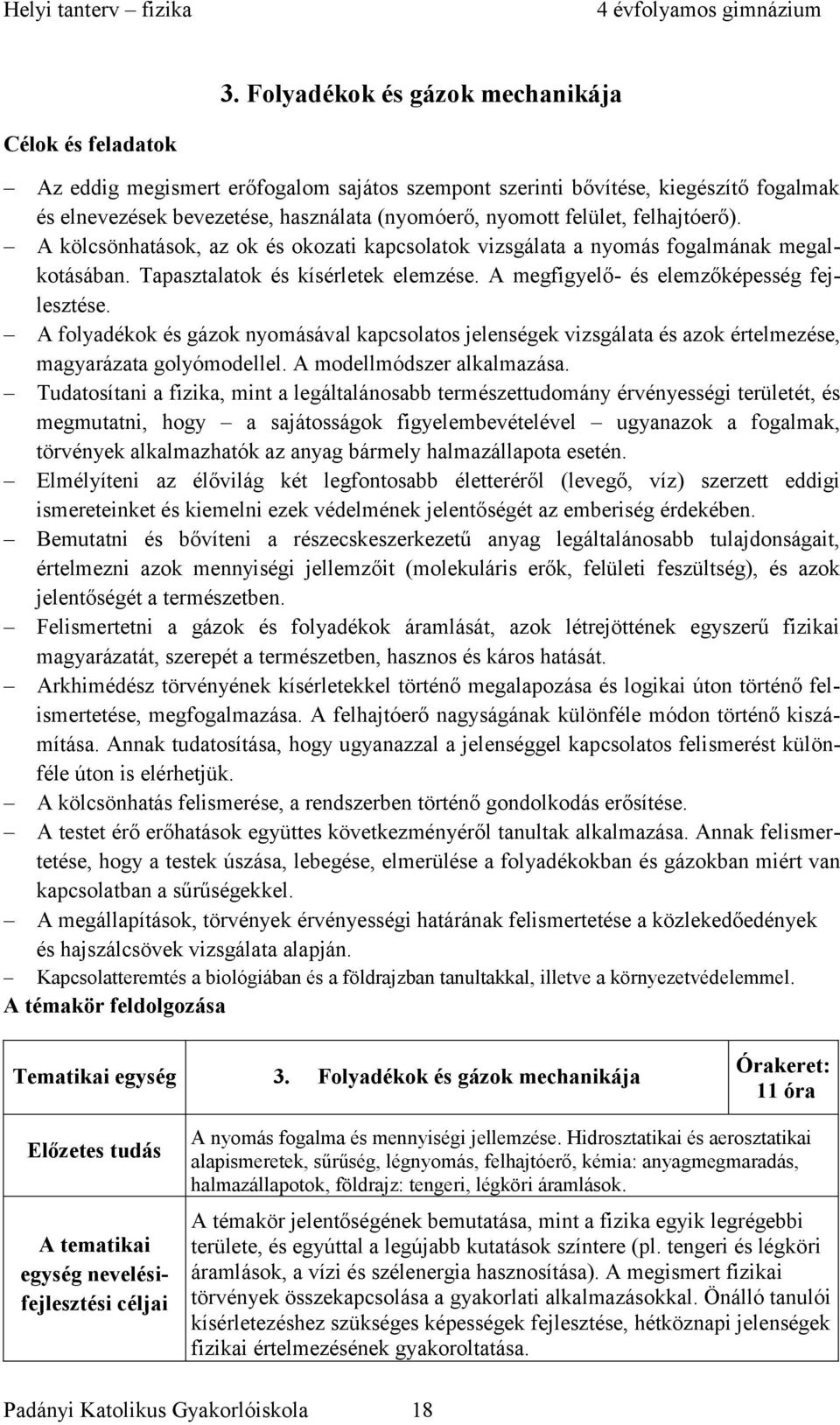 A folyadékok és gázok nyomásával kapcsolatos jelenségek vizsgálata és azok értelmezése, magyarázata golyómodellel. A modellmódszer alkalmazása.