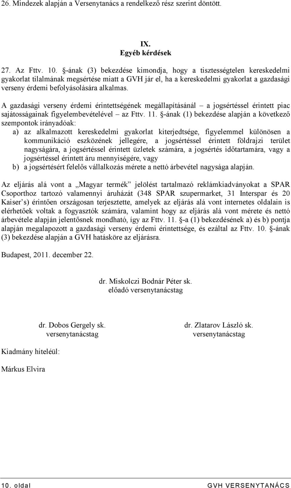 A gazdasági verseny érdemi érintettségének megállapításánál a jogsértéssel érintett piac sajátosságainak figyelembevételével az Fttv. 11.