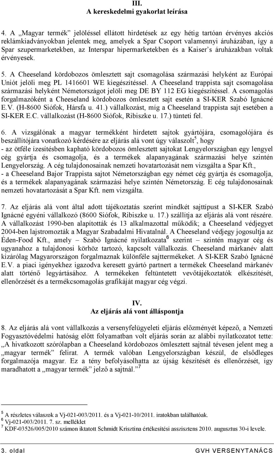 Interspar hipermarketekben és a Kaiser s áruházakban voltak érvényesek. 5.