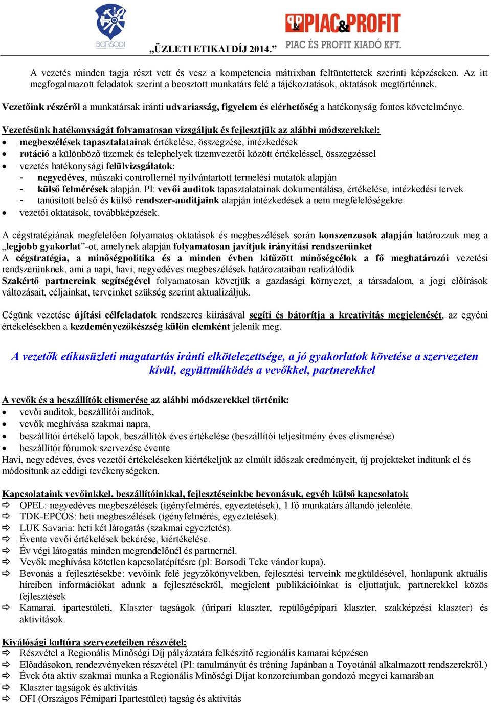Vezetőink részéről a munkatársak iránti udvariasság, figyelem és elérhetőség a hatékonyság fontos követelménye.